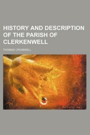 Cover of History and Description of the Parish of Clerkenwell