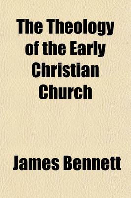 Book cover for The Theology of the Early Christian Church; Exhibited in Quotations from the Writers of the First Three Centuries, with Reflections