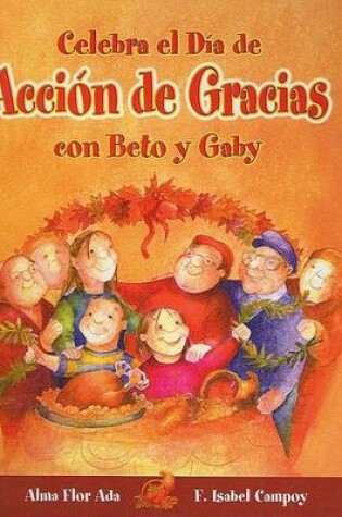 Cover of Celebra El Dia de Accion de Gracias Con Beto y Gaby (Celebrate Thanksgiving Day with Beto and Gaby)