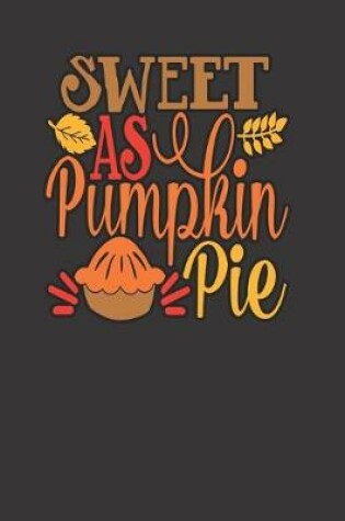 Cover of SWEET AS PUMPKIN PIE, BLANK - JOURNAL - NOTEBOOK - COLLEGE RULE LINED - 7.5" X 9.25" -150 pages