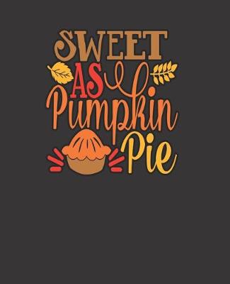 Book cover for SWEET AS PUMPKIN PIE, BLANK - JOURNAL - NOTEBOOK - COLLEGE RULE LINED - 7.5" X 9.25" -150 pages