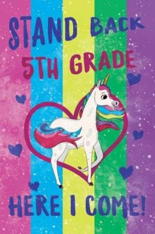 Cover of Stand Back 5th Grade Here I Come Notebook Unicorn Pastel