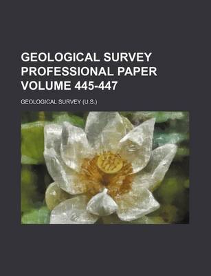 Book cover for Geological Survey Professional Paper Volume 445-447