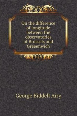 Cover of On the difference of longitude between the observatories of Brussels and Greeenwich