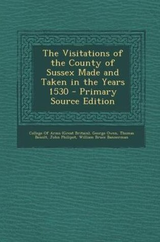 Cover of The Visitations of the County of Sussex Made and Taken in the Years 1530 - Primary Source Edition