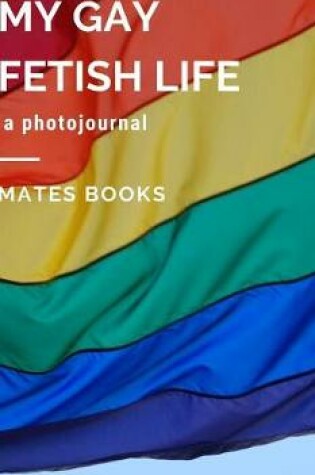 Cover of My Gay Fetish Life