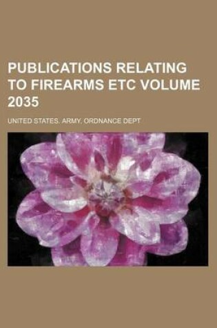 Cover of Publications Relating to Firearms Etc Volume 2035