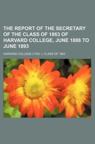 Cover of The Report of the Secretary of the Class of 1863 of Harvard College, June 1888 to June 1893