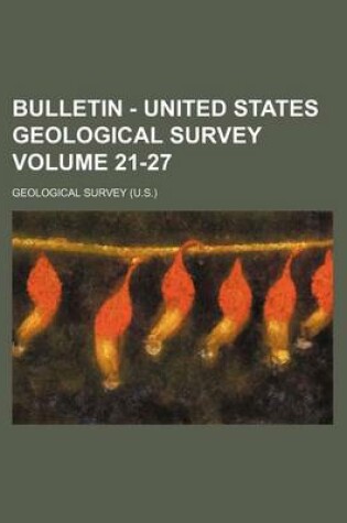 Cover of Bulletin - United States Geological Survey Volume 21-27