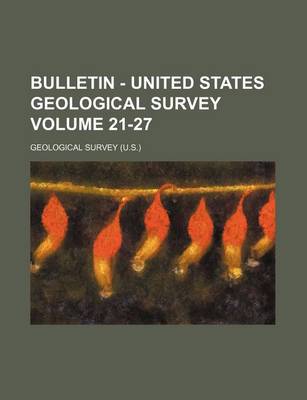 Book cover for Bulletin - United States Geological Survey Volume 21-27