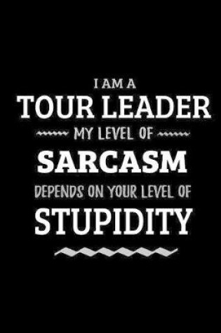 Cover of Tour Leader - My Level of Sarcasm Depends On Your Level of Stupidity