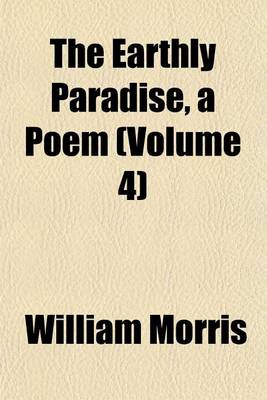 Book cover for The Earthly Paradise, a Poem (Volume 4)