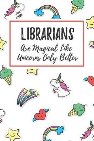 Cover of Librarians Are Magical Like Unicorns Only Better