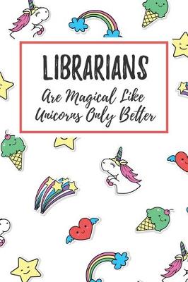 Book cover for Librarians Are Magical Like Unicorns Only Better