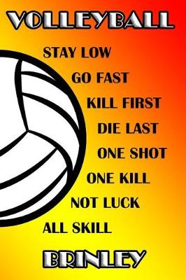 Book cover for Volleyball Stay Low Go Fast Kill First Die Last One Shot One Kill Not Luck All Skill Brinley