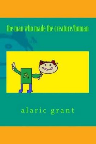 Cover of The Man Who Made the Creature/Human