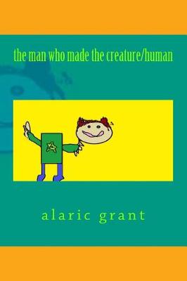 Book cover for The Man Who Made the Creature/Human