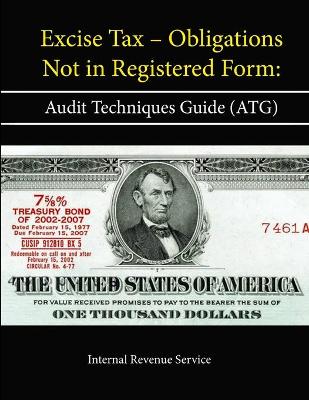 Book cover for Excise Tax - Obligations Not in Registered Form: Audit Techniques Guide (ATG)