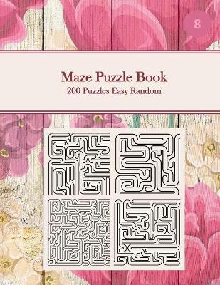 Book cover for Maze Puzzle Book, 200 Puzzles Easy Random, 8
