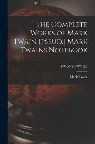 Cover of The Complete Works of Mark Twain [pseud.] Mark Twains Notebook; TWENTY-TWO (22)