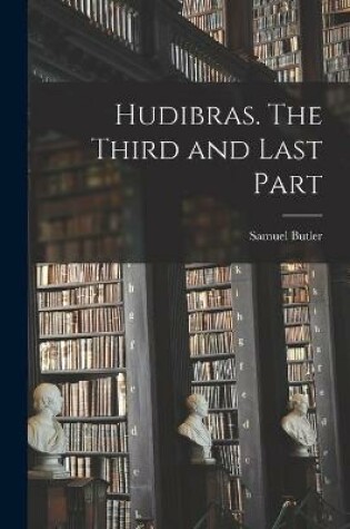 Cover of Hudibras. The Third and Last Part