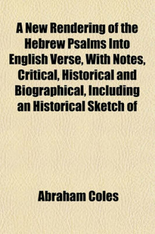 Cover of A New Rendering of the Hebrew Psalms Into English Verse, with Notes, Critical, Historical and Biographical, Including an Historical Sketch of