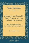 Book cover for Memoirs of the Forty-Five First Years of the Life of James Lackington: The Present Bookseller in Chiswell-Street, Moorfields, London (Classic Reprint)