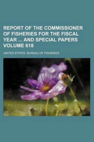 Cover of Report of the Commissioner of Fisheries for the Fiscal Year and Special Papers Volume 618