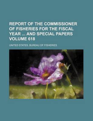 Book cover for Report of the Commissioner of Fisheries for the Fiscal Year and Special Papers Volume 618