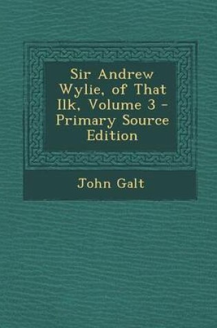 Cover of Sir Andrew Wylie, of That Ilk, Volume 3 - Primary Source Edition