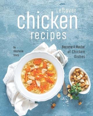 Book cover for Leftover Chicken Recipes