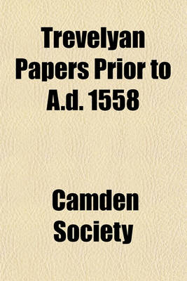 Book cover for Trevelyan Papers Prior to A.D. 1558