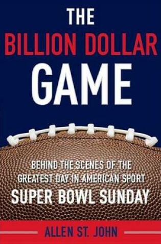 Cover of Billion Dollar Game, The: Behind the Scenes of the Greatest Day in American Sport - Super Bowl Sunday