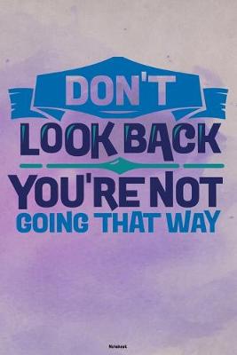 Book cover for Don't look back you're not going that way Notebook