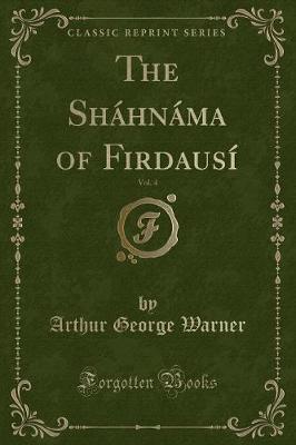 Book cover for The Sháhnáma of Firdausí, Vol. 4 (Classic Reprint)