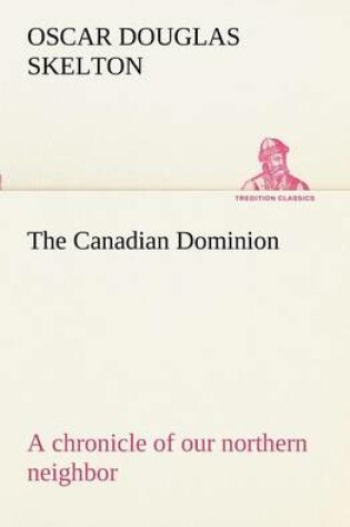 Cover of The Canadian Dominion a chronicle of our northern neighbor