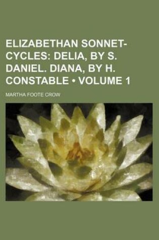 Cover of Elizabethan Sonnet-Cycles (Volume 1); Delia, by S. Daniel. Diana, by H. Constable