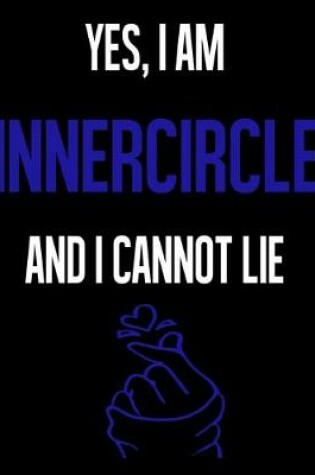 Cover of Yes, I Am INNERCIRCLE And I Cannot Lie