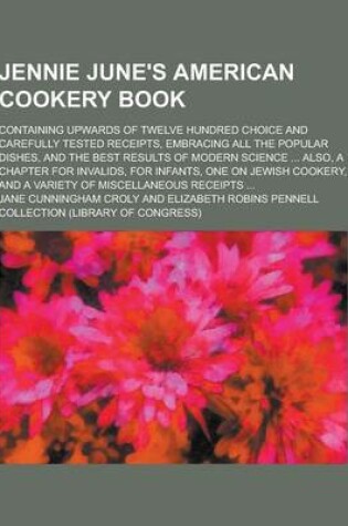 Cover of Jennie June's American Cookery Book; Containing Upwards of Twelve Hundred Choice and Carefully Tested Receipts, Embracing All the Popular Dishes, and