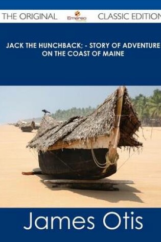 Cover of Jack the Hunchback; - Story of Adventure on the Coast of Maine - The Original Classic Edition