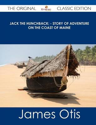 Book cover for Jack the Hunchback; - Story of Adventure on the Coast of Maine - The Original Classic Edition