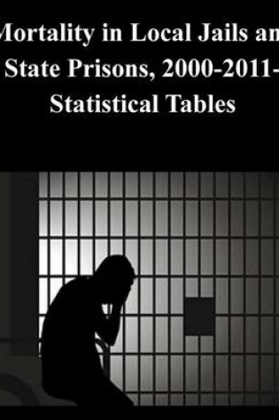Cover of Mortality in Local Jails and State Prisons, 2000-2011-Statistical Tables