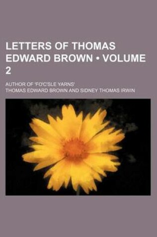 Cover of Letters of Thomas Edward Brown (Volume 2); Author of 'Fo'c'sle Yarns'