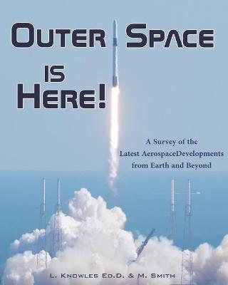 Book cover for Outer Space Is Here! A Survey of the Latest Aerospace Developments from Earth and Beyond