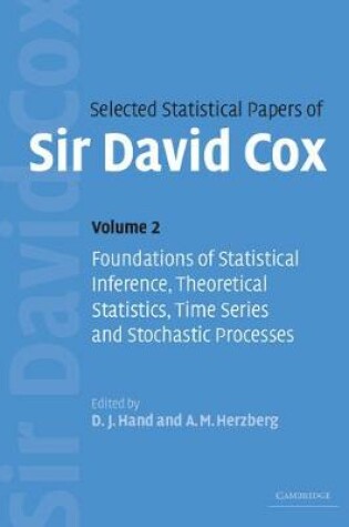 Cover of Selected Statistical Papers of Sir David Cox: Volume 2, Foundations of Statistical Inference, Theoretical Statistics, Time Series and Stochastic Processes