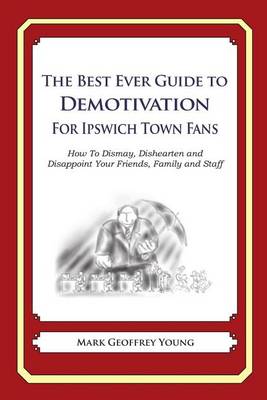 Book cover for The Best Ever Guide to Demotivation for Ipswich Town Fans