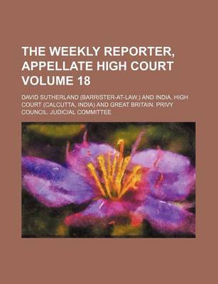 Book cover for The Weekly Reporter, Appellate High Court Volume 18