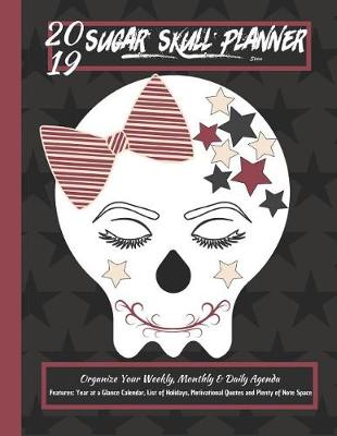 Book cover for 2019 Sugar Skull Planner Stars Organize Your Weekly, Monthly, & Daily Agenda