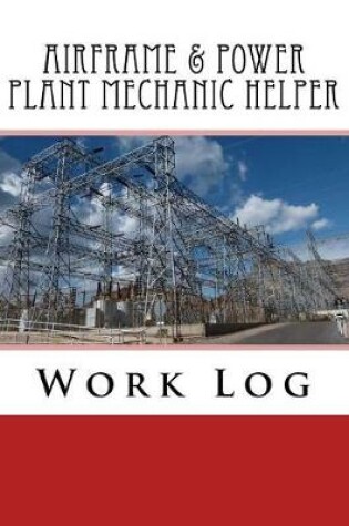 Cover of Airframe & Power Plant Mechanic Helper Work Log