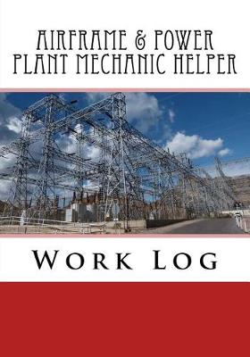 Book cover for Airframe & Power Plant Mechanic Helper Work Log